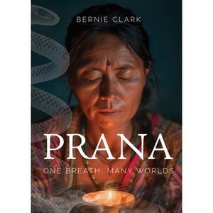 Prana: One Breath, Many Worlds -- Bernie Clark